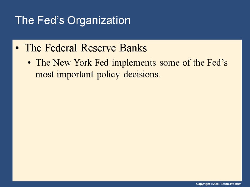 The Fed’s Organization The Federal Reserve Banks The New York Fed implements some of